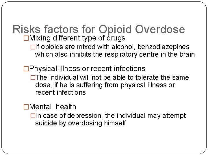 Risks factors for Opioid Overdose �Mixing different type of drugs �If opioids are mixed