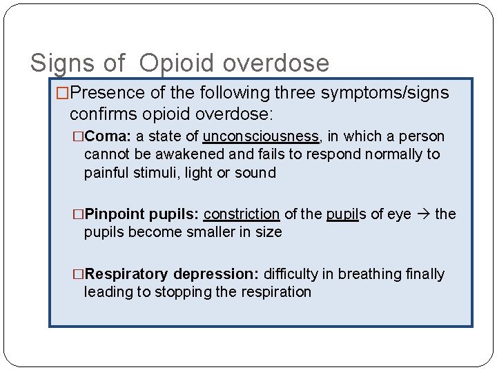 Signs of Opioid overdose �Presence of the following three symptoms/signs confirms opioid overdose: �Coma: