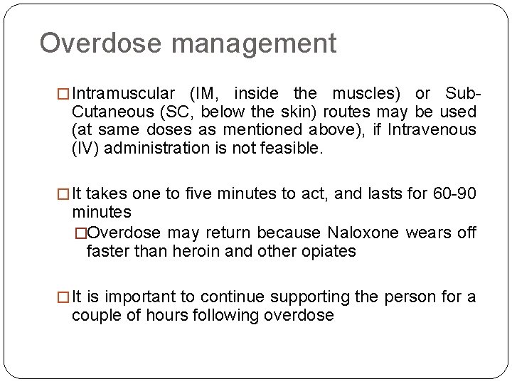 Overdose management � Intramuscular (IM, inside the muscles) or Sub. Cutaneous (SC, below the