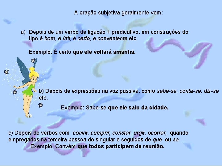 A oração subjetiva geralmente vem: a) Depois de um verbo de ligação + predicativo, A oração subjetiva geralmente vem: a) Depois de um verbo de ligação + predicativo,