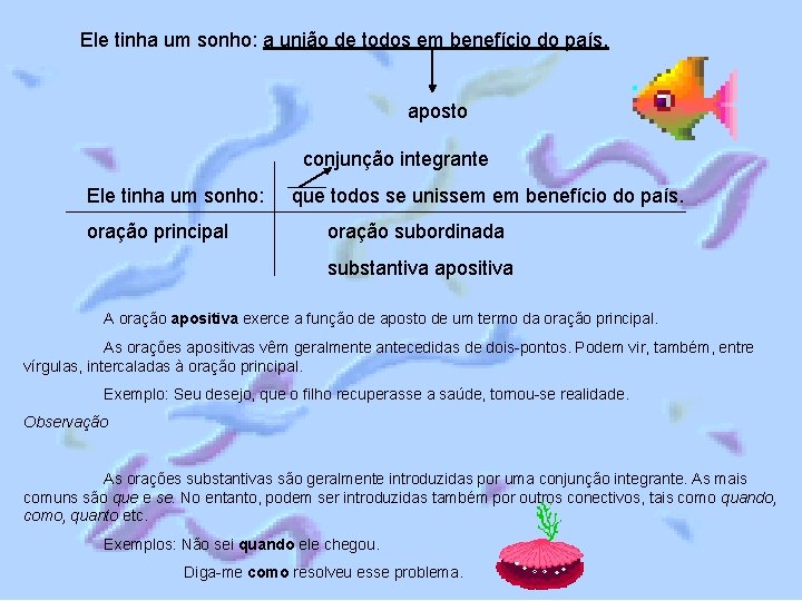 Ele tinha um sonho: a união de todos em benefício do país. aposto conjunção Ele tinha um sonho: a união de todos em benefício do país. aposto conjunção