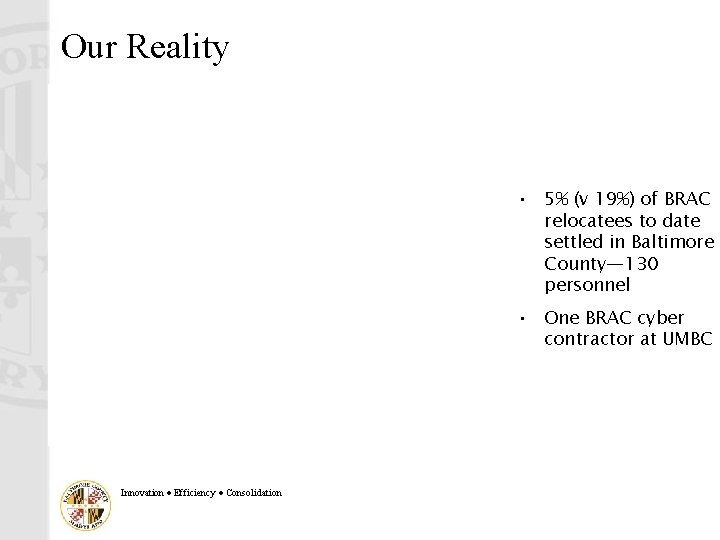 Our Reality • 5% (v 19%) of BRAC relocatees to date settled in Baltimore