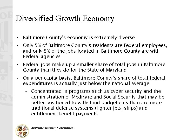 Diversified Growth Economy • Baltimore County’s economy is extremely diverse • Only 5% of