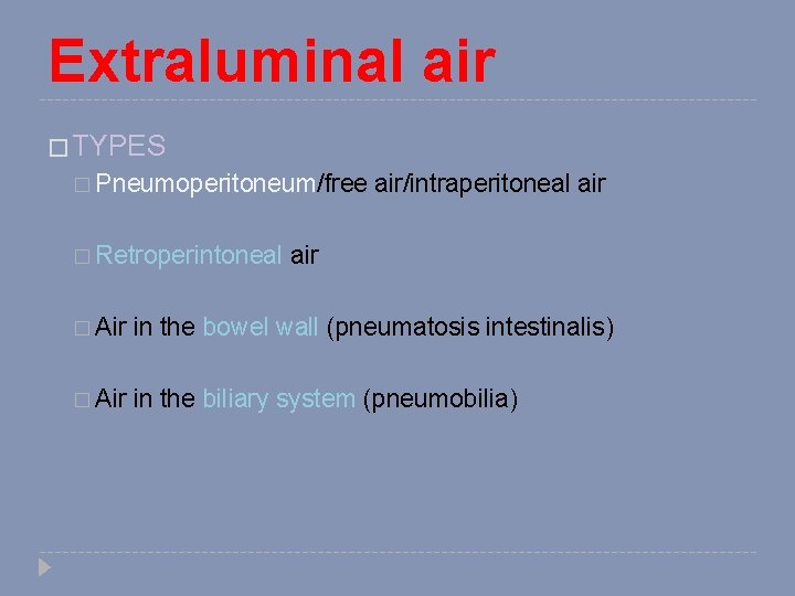 Extraluminal air � TYPES � Pneumoperitoneum/free � Retroperintoneal air/intraperitoneal air � Air in the