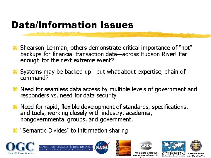 Data/Information Issues z Shearson-Lehman, others demonstrate critical importance of “hot” backups for financial transaction