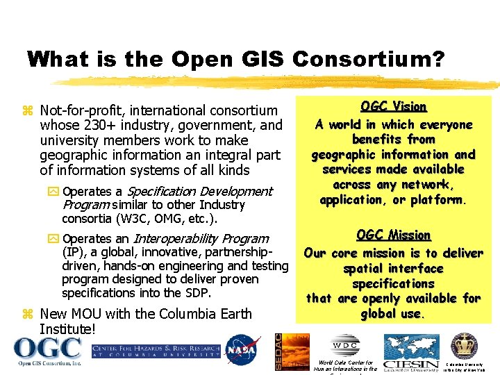 What is the Open GIS Consortium? z Not-for-profit, international consortium whose 230+ industry, government,