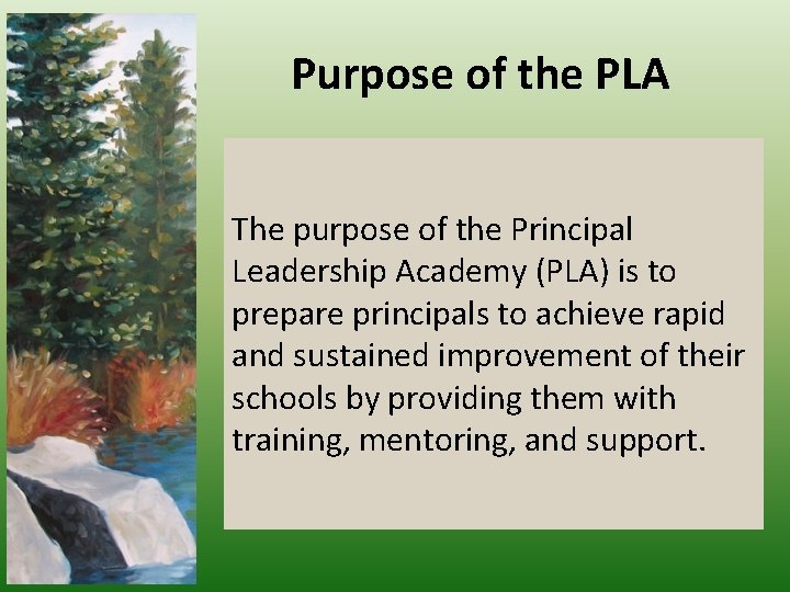 Purpose of the PLA The purpose of the Principal Leadership Academy (PLA) is to