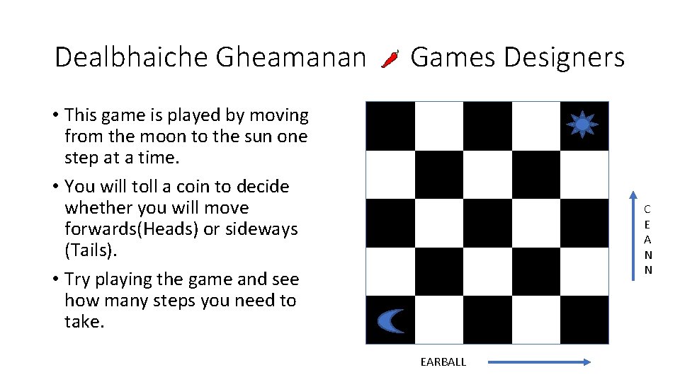 Dealbhaiche Gheamanan Games Designers • This game is played by moving from the moon