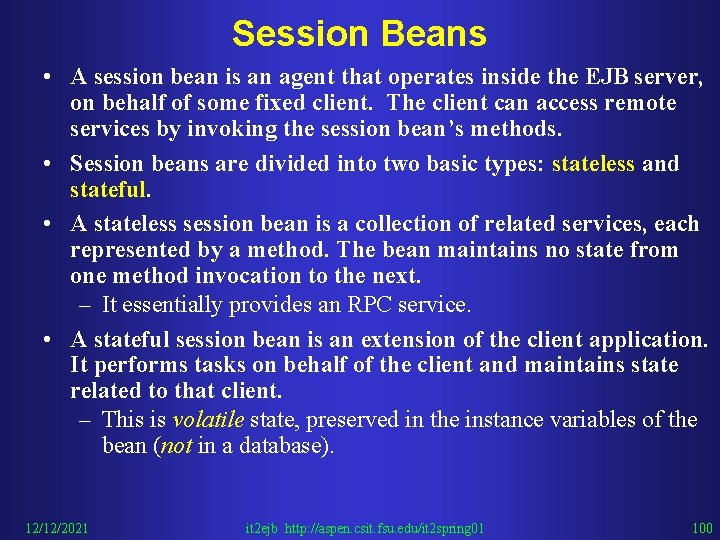 Session Beans • A session bean is an agent that operates inside the EJB