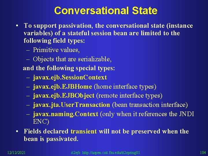 Conversational State • To support passivation, the conversational state (instance variables) of a stateful