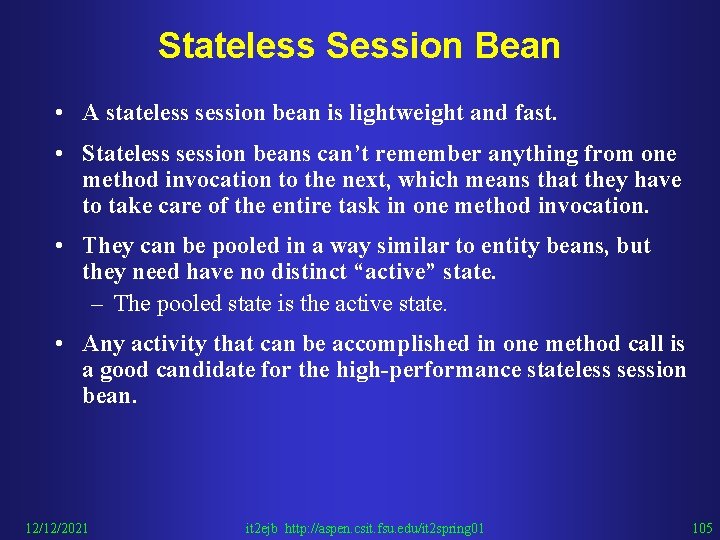 Stateless Session Bean • A stateless session bean is lightweight and fast. • Stateless