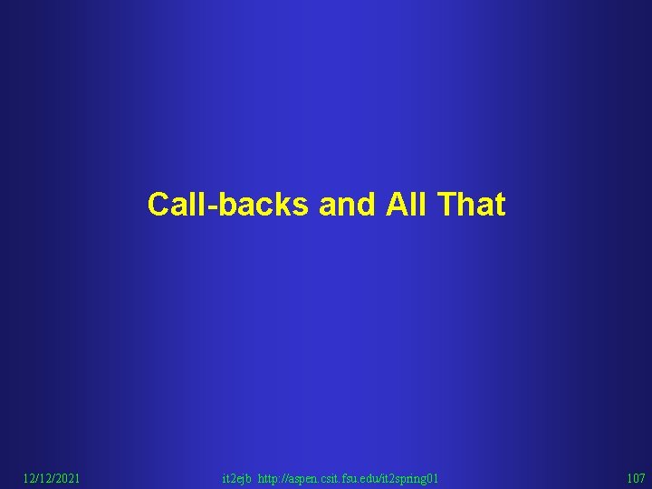 Call-backs and All That 12/12/2021 it 2 ejb http: //aspen. csit. fsu. edu/it 2