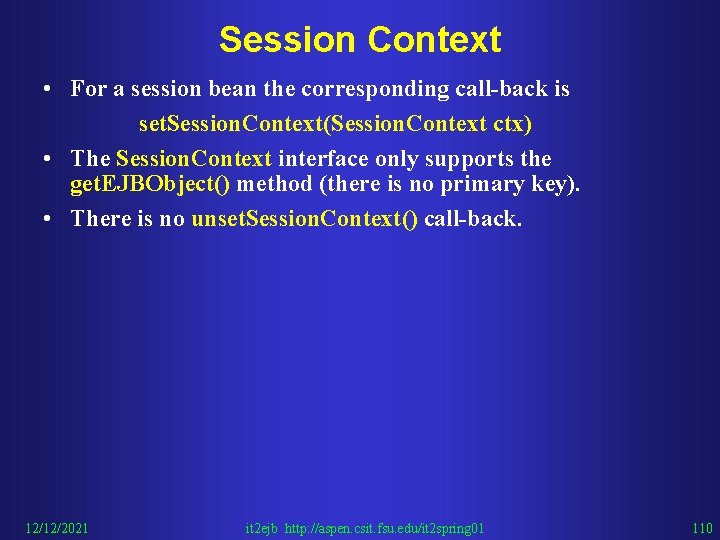 Session Context • For a session bean the corresponding call-back is set. Session. Context(Session.