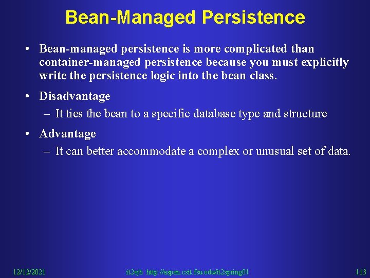 Bean-Managed Persistence • Bean-managed persistence is more complicated than container-managed persistence because you must