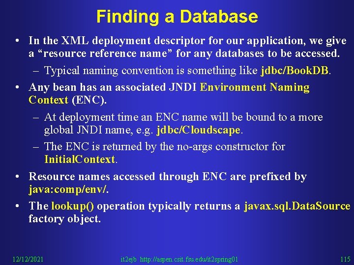 Finding a Database • In the XML deployment descriptor for our application, we give