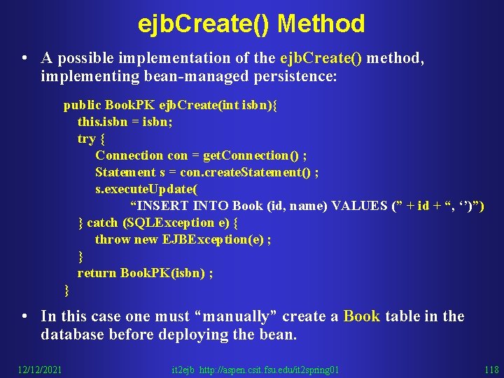 ejb. Create() Method • A possible implementation of the ejb. Create() method, implementing bean-managed