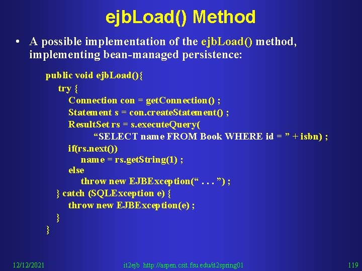 ejb. Load() Method • A possible implementation of the ejb. Load() method, implementing bean-managed