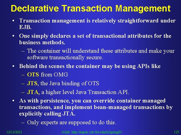 Declarative Transaction Management • Transaction management is relatively straightforward under EJB. • One simply