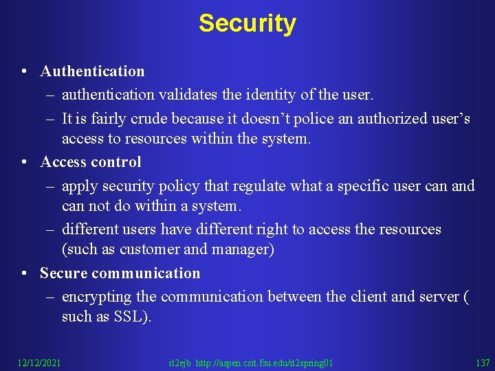 Security • Authentication – authentication validates the identity of the user. – It is