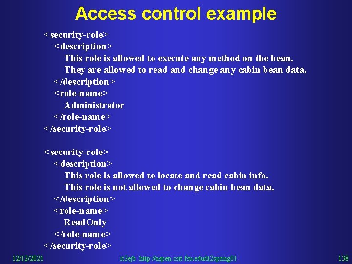 Access control example <security-role> <description> This role is allowed to execute any method on