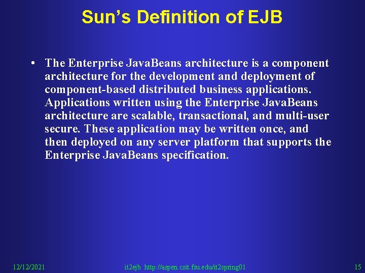 Sun’s Definition of EJB • The Enterprise Java. Beans architecture is a component architecture