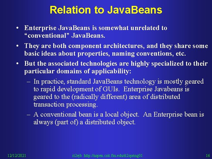 Relation to Java. Beans • Enterprise Java. Beans is somewhat unrelated to “conventional” Java.