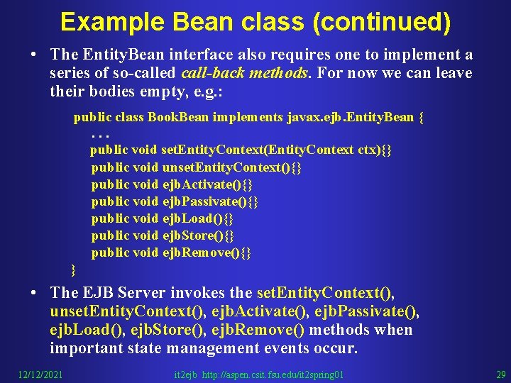 Example Bean class (continued) • The Entity. Bean interface also requires one to implement