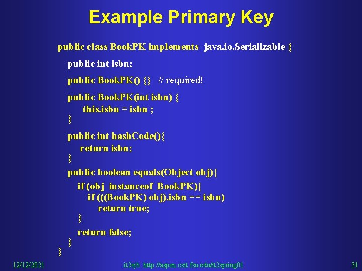 Example Primary Key public class Book. PK implements java. io. Serializable { public int
