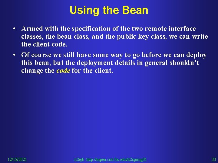Using the Bean • Armed with the specification of the two remote interface classes,