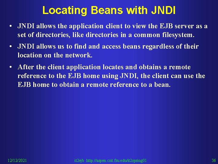 Locating Beans with JNDI • JNDI allows the application client to view the EJB