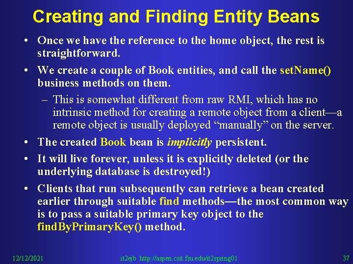 Creating and Finding Entity Beans • Once we have the reference to the home