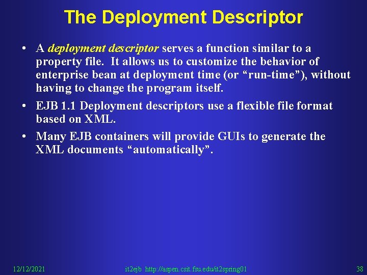 The Deployment Descriptor • A deployment descriptor serves a function similar to a property