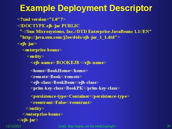 Example Deployment Descriptor <? xml version="1. 0"? > <!DOCTYPE ejb-jar PUBLIC "-//Sun Microsystems, Inc.