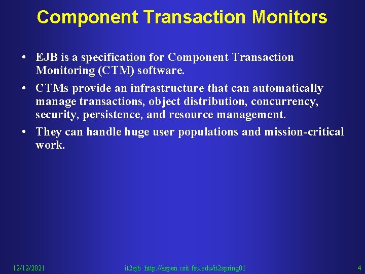 Component Transaction Monitors • EJB is a specification for Component Transaction Monitoring (CTM) software.