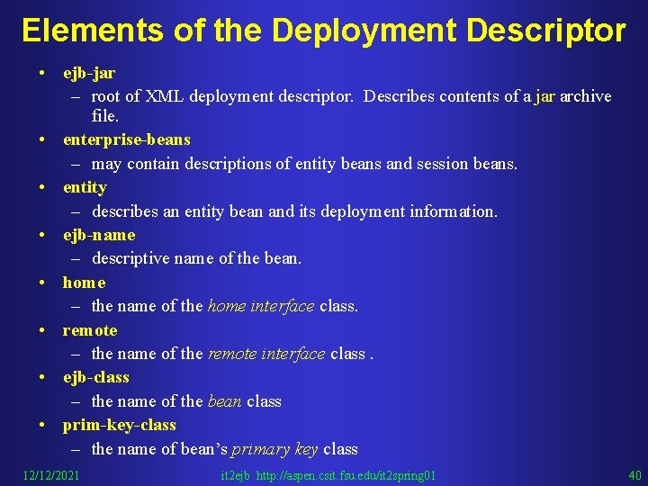 Elements of the Deployment Descriptor • ejb-jar – root of XML deployment descriptor. Describes