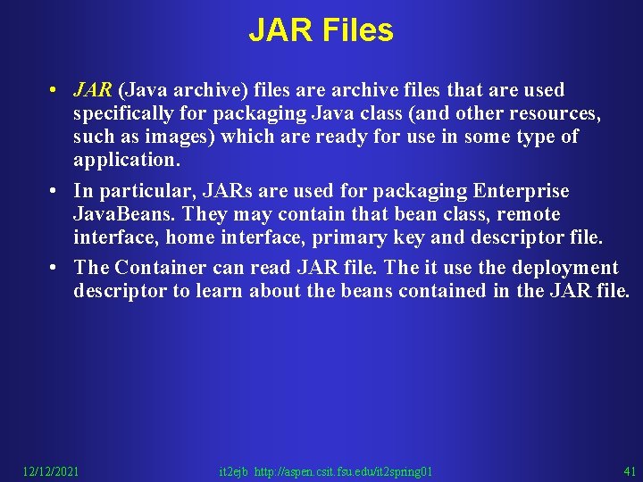 JAR Files • JAR (Java archive) files are archive files that are used specifically
