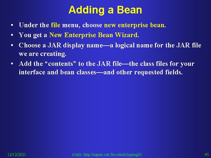 Adding a Bean • Under the file menu, choose new enterprise bean. • You