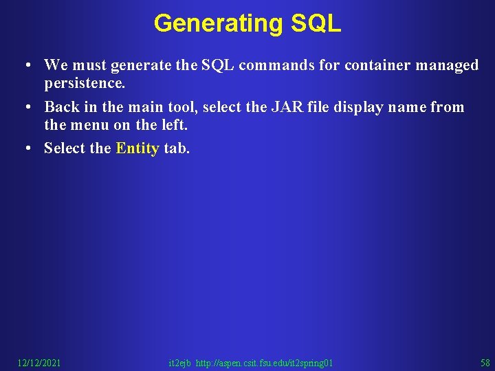 Generating SQL • We must generate the SQL commands for container managed persistence. •