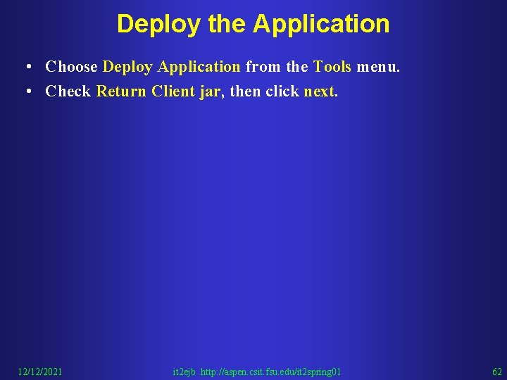Deploy the Application • Choose Deploy Application from the Tools menu. • Check Return