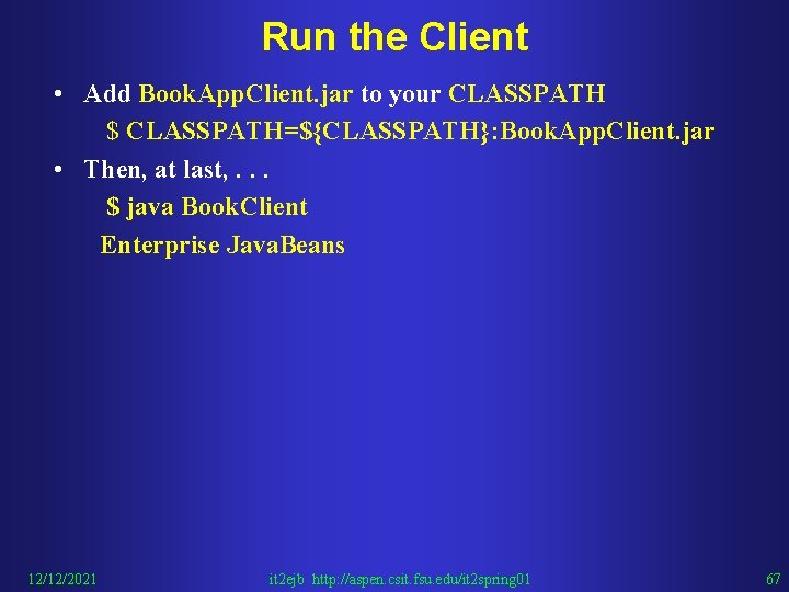 Run the Client • Add Book. App. Client. jar to your CLASSPATH $ CLASSPATH=${CLASSPATH}: