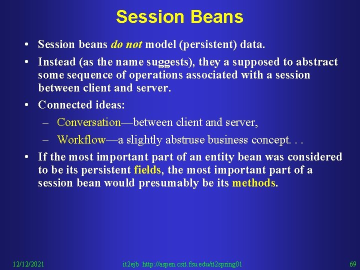 Session Beans • Session beans do not model (persistent) data. • Instead (as the
