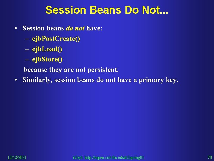 Session Beans Do Not. . . • Session beans do not have: – ejb.