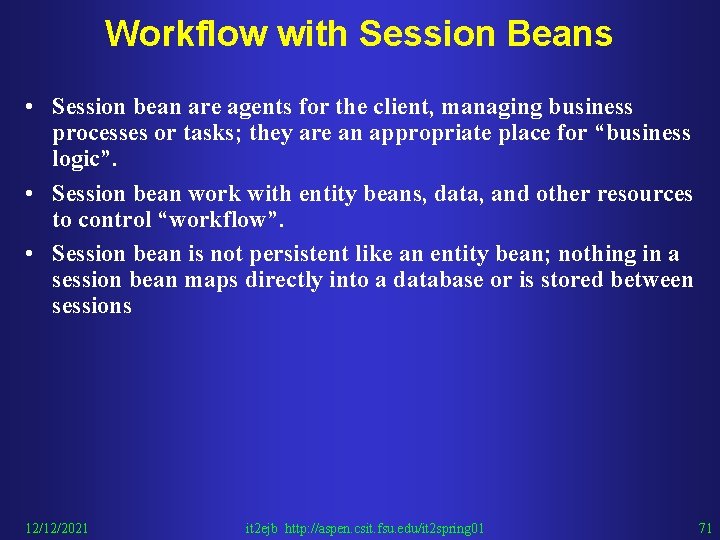 Workflow with Session Beans • Session bean are agents for the client, managing business