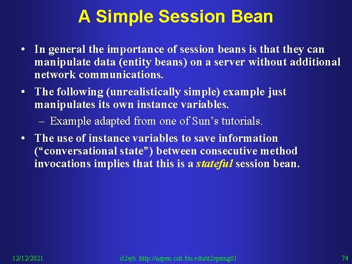 A Simple Session Bean • In general the importance of session beans is that