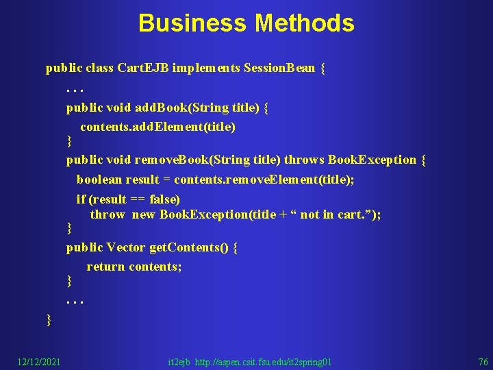 Business Methods public class Cart. EJB implements Session. Bean {. . . public void