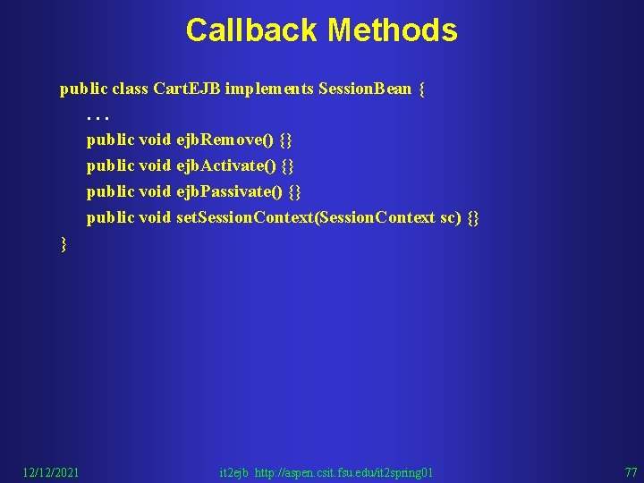 Callback Methods public class Cart. EJB implements Session. Bean {. . . public void