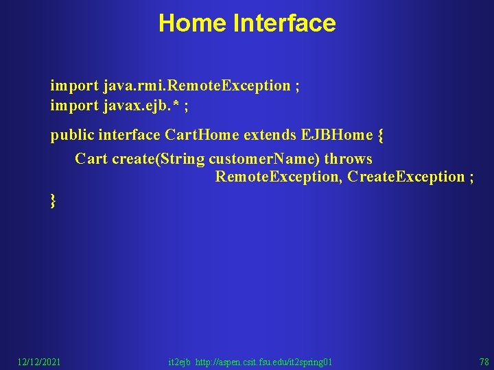 Home Interface import java. rmi. Remote. Exception ; import javax. ejb. * ; public