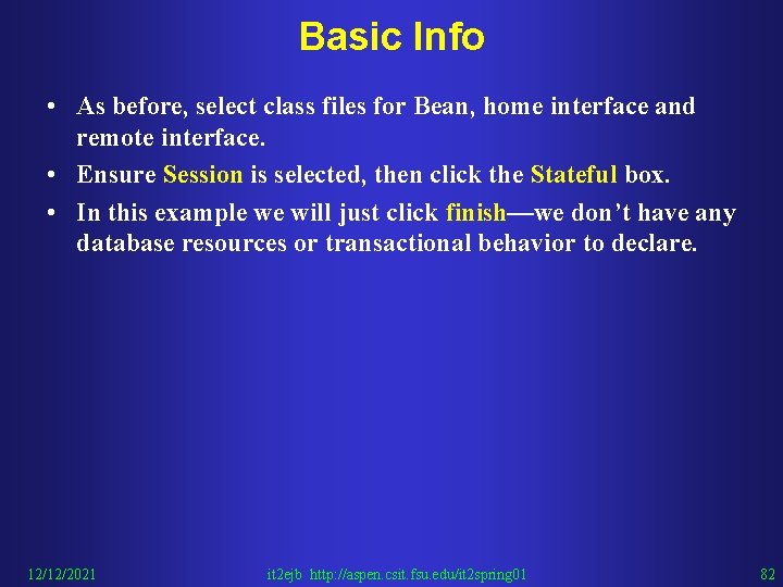 Basic Info • As before, select class files for Bean, home interface and remote
