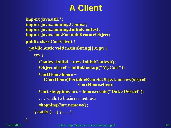 A Client import java. util. *; import javax. naming. Context; import javax. naming. Initial.
