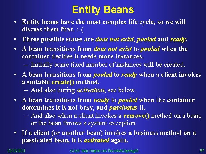 Entity Beans • Entity beans have the most complex life cycle, so we will